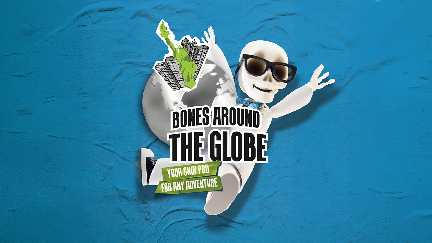 Bones around the globe, your skin pro for any adventure